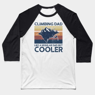 Climbing Dad Like A Regular Dad But Cooler Baseball T-Shirt